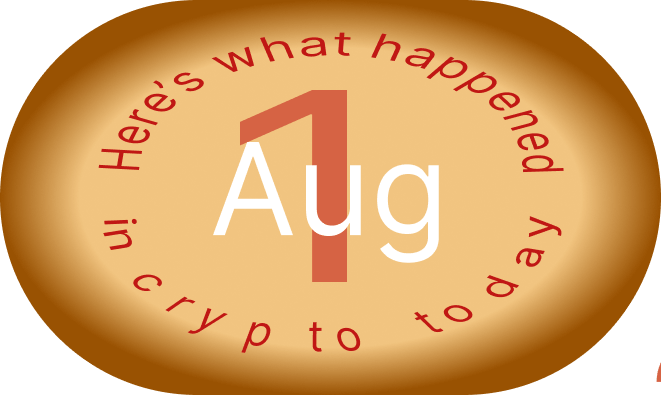 آنچه امروز در دنیای کریپتو رخ داد، ۱ آگوست