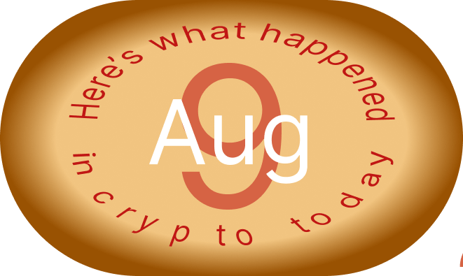 امروز در دنیای کریپتو چه گذشت، 9 آگوست